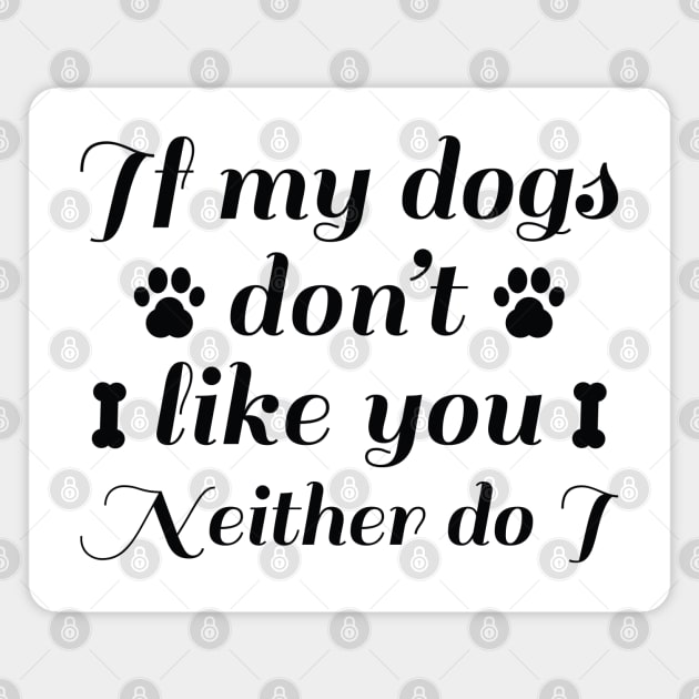 Dogs Don't Like You Magnet by LuckyFoxDesigns